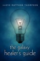 The Galaxy Healer's Guide - Lloyd Matthew Thompson