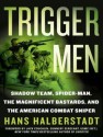 Trigger Men: Shadow Team, Spider-Man, the Magnificent Bastards, and the American Combat Sniper - Hans Halberstadt, Johnny Heller