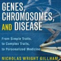 Genes, Chromosomes, and Disease: From Simple Traits to Complex Traits to Personalized Medicine - Nicholas Wright Gillham, Joe Barrett