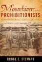 Moonshiners and Prohibitionists: The Battle Over Alcohol in Southern Appalachia - Bruce E. Stewart