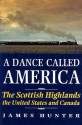 A Dance Called America: The Scottish Highlands, the United States and Canada - James Hunter