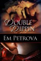 Double Dippin' - Em Petrova