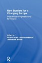 New Borders for a Changing Europe: Cross-Border Cooperation and Governance - Liam O'Dowd, James Anderson, Thomas M. Wilson