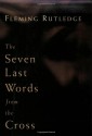 The Seven Last Words from the Cross - Fleming Rutledge