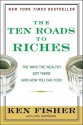 The Ten Roads to Riches: The Ways the Wealthy Got There (And How You Can Too!) (Fisher Investments Press) - Kenneth L. Fisher