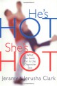 He's HOT, She's HOT: What to Look for in the Opposite Sex - Jeramy Clark, Jerusha Clark