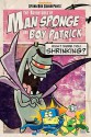 The Adventures of Man Sponge and Boy Patrick in What Were You Shrinking? - David Lewman