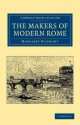 The Makers of Modern Rome: In Four Books - Margaret Oliphant