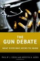 The Gun Debate: What Everyone Needs to Know(r) - Philip J Cook, Kristin A Goss