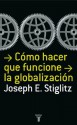 Cómo hacer que la globalización funcione (Spanish Edition) - Joseph E. Stiglitz