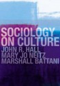 Sociology on Culture - John R. Hall, Mary Jo Neitz