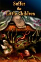 Suffer the Little Children - John McIlveen, Jason Andrew, Paul Edmonds, D.J. Cockburn, Die Booth, Derek Muk, Jonathan Ward, Deb Eskie, Joanna Parypinski, Kevin G. Bufton, Gregory J. Wolos, Jay Wilburn, Paco, J.A.Grier, Bryan Best, Randy D. Rubin