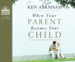 When Your Parent Becomes Your Child: A Journey of Faith Through My Mother's Dementia - Ken Abraham