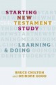 Starting New Testament Study: Learning and Doing - Bruce Chilton