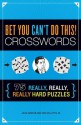 Bet You Can't Do This! Crosswords: 75 Really, Really, Really Hard Puzzles - John M. Samson, Sam Bellotto Jr.