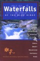 Waterfalls of the Blue Ridge, 2nd: A Guide to the Blue Ridge Parkway and Great Smoky Mountains National Park - Nicole Blouin, Steve Bordonaro, Marilou W. Bordonaro