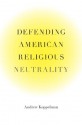 Defending American Religious Neutrality - Andrew Koppelman