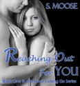 Reaching Out For You (Never Letting Go #1) - S. Moose