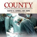 County: Life, Death, and Politics at Chicago's Public Hospital - David A. Ansell, Bronson Pinchot