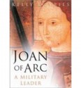 Joan of Arc: A Military Leader - Kelly DeVries