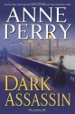 Dark Assassin: A Novel (William Monk Novels) - Anne Perry