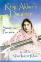 King Akbar's Daughter: Stories for Everyone as Told by Noor Inayat Khan - Noor Inayat Khan