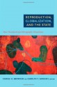 Reproduction, Globalization, and the State: New Theoretical and Ethnographic Perspectives - Carole H. Browner, Carolyn F. Sargent, Rayna Rapp, Susan L. Erikson