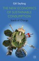 The New Economics of Sustainable Consumption: Seeds of Change - Gill Seyfang