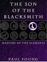 The Son of the Blacksmith (Masters of the Elements) - Paul Young, Kendra Wilson, Clayton Morrison, Zach Young