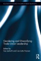 Gendering and Diversifying Trade Union Leadership (Routledge Research in Employment Relations) - Sue Ledwith, Lise Lotte Hansen