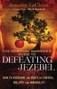 Spiritual Warrior's Guide to Defeating Jezebel, The: How To Overcome The Spirit Of Control, Idolatry And Immorality - Jennifer LeClaire