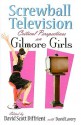 Screwball Television: Critical Perspectives on Gilmore Girls - David Scott Diffrient, David Lavery