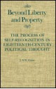 Beyond Liberty and Property: The Process of Self-Recognition in Eighteenth-Century Political Thought - J.A.W. Gunn