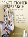 Practitioner Research for Educators: A Guide to Improving Classrooms and Schools - Viviane Robinson, Mei Kuin Lai