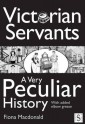 Victorian Servants, A Very Peculiar History - Fiona MacDonald