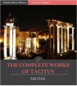 The Complete Works of Tacitus: The Annals, Histories, Germania, Agricola, and Dialogue Concerning Oratory (Illustrated) - Publius Cornelius Tacitus, Charles River Editors