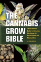 The Cannabis Grow Bible: The Definitive Guide to Growing Marijuana for Recreational and Medical Use - Greg Green