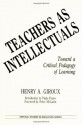 Teachers as Intellectuals: Toward a Critical Pedagogy of Learning (Critical Studies in Education Series) - Henry A. Giroux