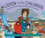 Listen to the Children: The Story of Dr. Greg and Stones Into Schools - Greg Mortenson, Farzana Husain, Susan L. Roth