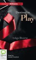 Destined to Play - Indigo Bloome, Louise Crawford