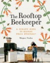 The Rooftop Beekeeper: A Scrappy Guide to Keeping Urban Honeybees - Megan Paska, Masako Kubo, Alex Brown, Rachel Wharton