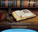 Murder Under Cover: A Bibliophile Mystery - Kate Carlisle