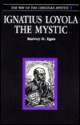 Ignatius Loyola the Mystic - Harvey D. Egan