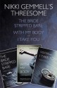 Nikki Gemmell's Threesome: The Bride Stripped Bare, With the Body, I Take You - Nikki Gemmell