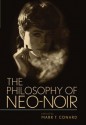 The Philosophy of Neo-Noir (The Philosophy of Popular Culture) - Mark T. Conard