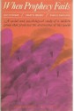 When Prophecy Fails: A Social and Psychological Study of A Modern Group that Predicted the Destruction of the World - Leon Festinger, Henry W. Riecken, Stanley Schachter