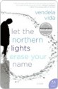 Let the Northern Lights Erase Your Name - Vendela Vida