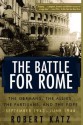 The Battle for Rome: The Germans, the Allies, the Partisans, and the Pope, September 1943-June 1944 - Robert Katz