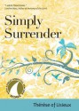 Simply Surrender - Thérèse de Lisieux