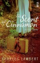 The Scent of Cinnamon: And Other Stories - Charles Lambert